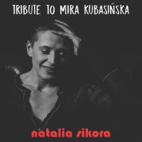 NATALIA SIKORA “TRIBUTE TO MIRA KUBASIŃSKA” 